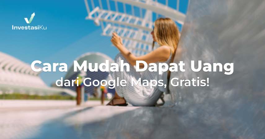 Cara Mudah Dapat Uang dari Google Maps Gratis